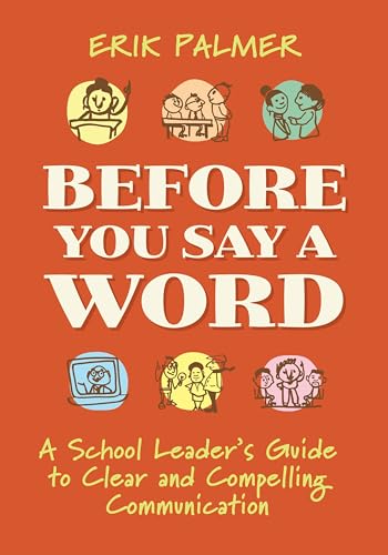 Before You Say a Word: A School Leader's Guide to Clear and Compelling Communication (Paperback)