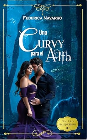 Una Curvy para el Alfa: Libro 1: Serie Lunas Poderosas (Spanish Edition)