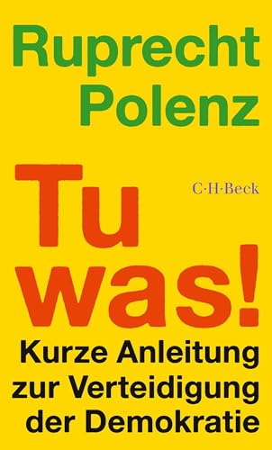 Tu was!: Kurze Anleitung zur Verteidigung der Demokratie (Beck Paperback 6577) (German Edition)