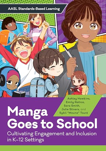 Manga Goes to School: Cultivating Engagement and Inclusion in K–12 Settings (AASL Standards-Based Learning)