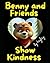Benny and Friends Show Kind...
