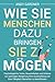 Wie Sie Menschen dazu bringen, Sie zu mögen: Psychologische Tricks, Gewohnheiten und Scherze zur sofortigen Steigerung Ihrer Ausstrahlung und Ihrer ... (Soziale Intelligenz) (German Edition)