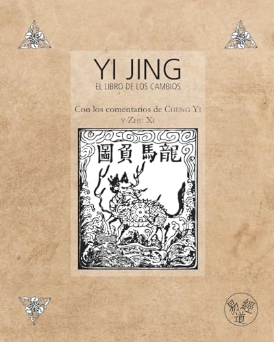 Yi Jing – El Libro de los Cambios – Con los comentarios de Cheng Yi y Zhu Xi (Spanish Edition)