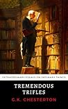 Tremendous Trifles: Chesterton's Extraordinary Essays on Ordinary Things