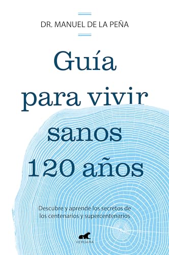 Guía para vivir sanos 120 años: Descubre y aprende los secretos de los centenarios y supercentenarios / Guide to Living Healthily for 120 Years (Spanish Edition)