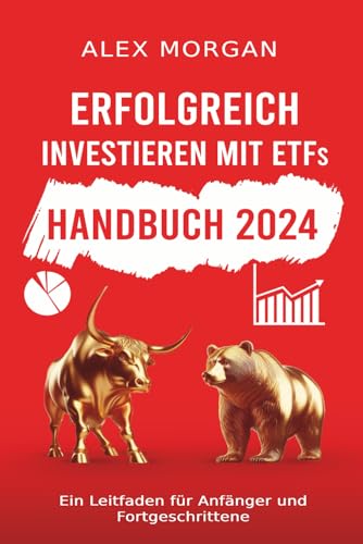 Erfolgreich investieren mit ETFs: Ein Leitfaden für Anfänger und Fortgeschrittene (German Edition)