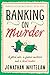 Banking on Murder: The unpu...