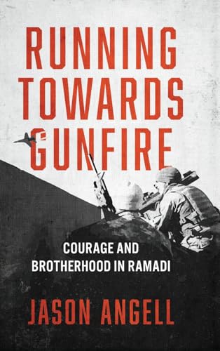 Running Towards Gunfire: Courage and Brotherhood in Ramadi (Hardcover)