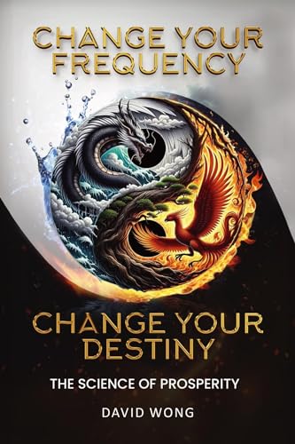 Change Your Frequency, Change Your Destiny: The Science of Prosperity - A Guide to Manifesting Wealth, Healing, and Abundance with Vibrational Energy (Kindle Edition)