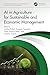 AI in Agriculture for Sustainable and Economic Management (Artificial Intelligence for Sustainable Engineering and Management)