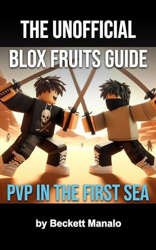 The Unofficial Blox Fruits Guide: PvP in the First Sea (The Unofficial Blox Fruits Guides Book 1)