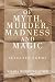 Of Myth, Murder, Madness and Magic by Nisaba Merrieweather