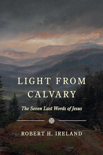 Light from Calvary: The Seven Last Words of Jesus (Paperback)