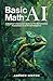 Basic Math for AI: A Beginner’s Quickstart Guide to the Mathematical Foundations of Artificial Intelligence (AI Fundamentals)