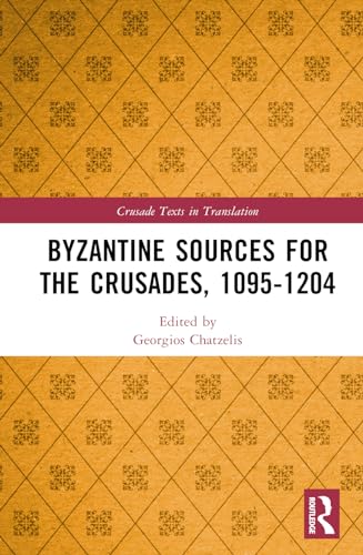 Byzantine Sources for the Crusades, 1095-1204 (Crusade Texts in Translation)