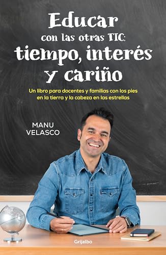 Educar con las otras TIC: tiempo, interés y cariño / Educate with the Other TICs: Time, Interest, and Caring (Spanish Edition)