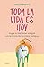 Toda la vida es hoy: Logra tu bienestar integral con la teoría de los cinco tiempos / All of Life is Today (Spanish Edition)