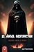 El ángel destructor: Cruzada contra el poder (Spanish Edition)