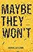 Maybe They Won't (The "Maybe" Series)