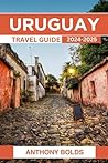 Uruguay Travel Guide 2024-2025: A Journey Through Its Beautiful Beaches, Historic Treasures, Culinary Delights, and Vibrant Festivals