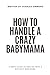 How to Handle a Crazy Baby ...