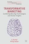Transformative Marketing: Combining New Age Technologies and Human Insights (Palgrave Executive Essentials) Transformative Marketing: Combining New Age Technologies and Human Insights (Palgrave Executive Essentials)