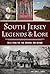 South Jersey Legends & Lore: Tales from the Pine Barrens and Beyond (American Legends)