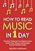 How to Read Music: In 1 Day - The Only 7 Exercises You Need to Learn Sheet Music Theory and Reading Musical Notation Today