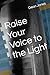 Raise Your Voice to the Light