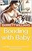 Bonding with Baby: Building a Strong Connection from Day One (Dad's Chronicles: Navigating Fatherhood with Confidence Book 2)