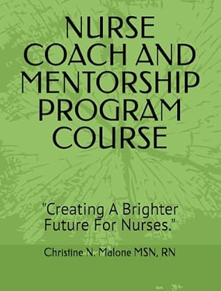NURSE COACH AND MENTORSHIP PROGRAM COURSE: "Creating A Brighter Future For Nurses."