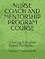 NURSE COACH AND MENTORSHIP PROGRAM COURSE: "Creating A Brighter Future For Nurses."