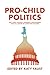 Pro-Child Politics: Why Every Cultural, Economic, and National Issue Is a Matter of Justice for Children
