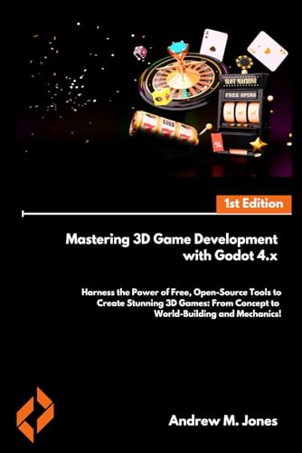 Mastering 3D Game Development with Godot 4.x: Harness the Power of Free, Open-Source Tools to Create Stunning 3D Games: From Concept to World-Building and Mechanics! (Paperback)