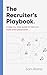 The Recruiter's Playbook: A...