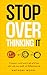 Stop Overthinking It: A Beg...