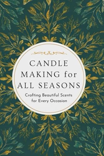 Candle Making for All Seasons: Crafting Beautiful Scents for Every Occasion (Paperback)