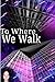 To Where We Walk