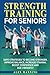 Strength Trainining for Seniors by Alex Manning