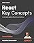 React Key Concepts: An in-depth guide to React's core features