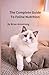 The Complete Guide To Feline Nutrition: Unlock the Secrets to Your Cat’s Health and Happiness