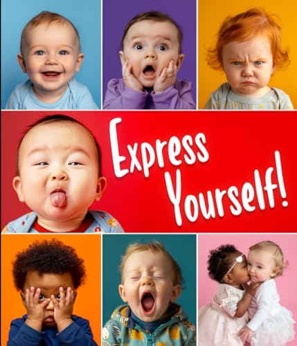 Express Yourself!: My First Book of Emotions - A Cute Montessori Book with 12 Adorable and Squishy Baby Faces - Including Encouraging Sentences for ... Learning About Feelings, Fun, and Development (Paperback)