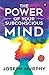 The Power of Your Subconscious Mind