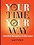 Your Time, Your Way: Time Well Managed, Life Well Lived