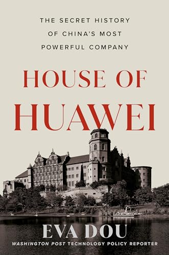 House of Huawei: The Secret History of China's Most Powerful Company (Hardcover)