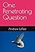 One Penetrating Question