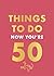 Things to Do Now That You'r...
