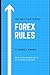 Forex Rules: What to Do and What Not to Do, in Order to Succeed (Real Forex Trading)