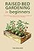 Raised Bed Gardening for Be...