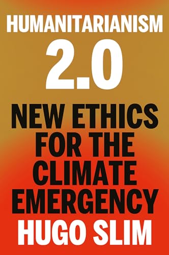 Humanitarianism 2.0: New Ethics for the Climate Emergency (Kindle Edition)
